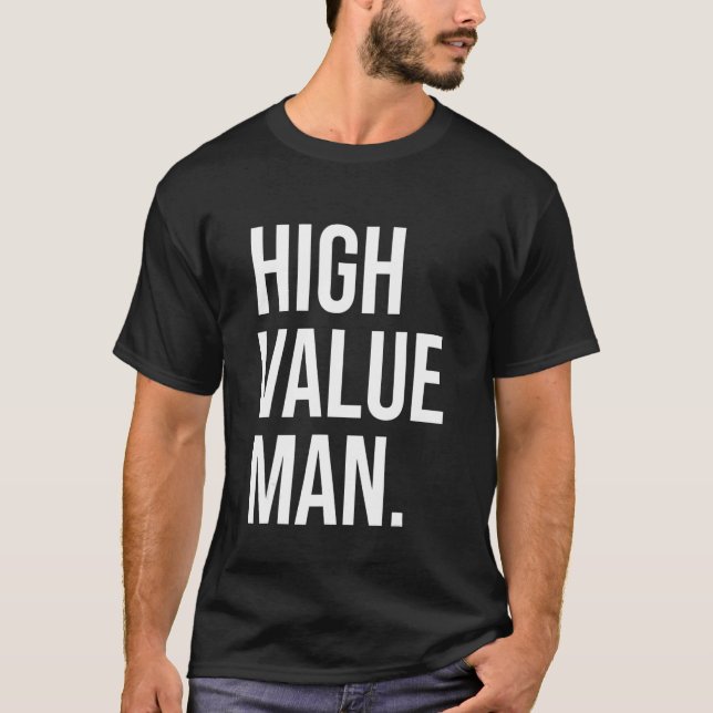 High Value Man Positive Strong Brave Wealthy Rich  T-Shirt (Front)