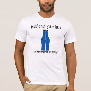 High Waisted Jeans are Coming T-Shirt