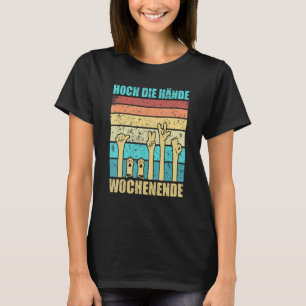 High Your Hands Weekend, Finally Weekend For All T-Shirt