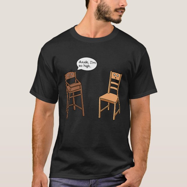 Highchair Pun I am So High  Chair Joke T-Shirt (Front)