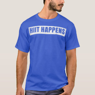 HighIntensity Interval Training Hiit Happens T-Shirt