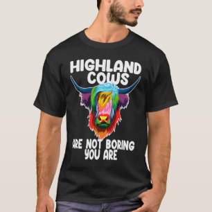 highland cows are not boring you are highland catt T-Shirt