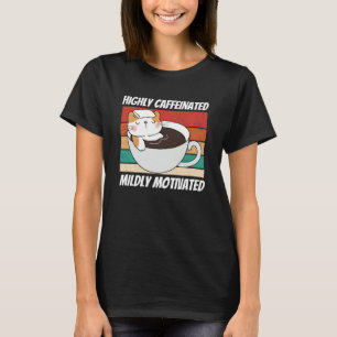 Highly caffeinated Mildly motivated  cat coffee ca T-Shirt