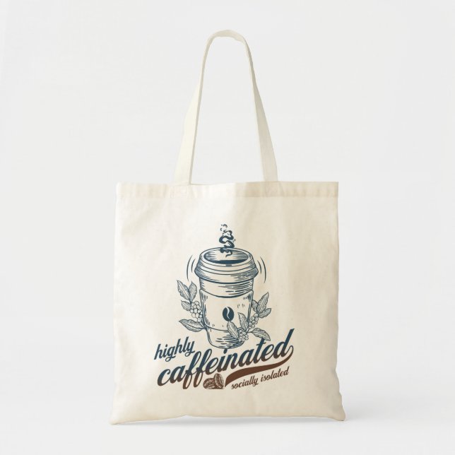 highly caffeinated socially isolated funny coffee tote bag (Front)