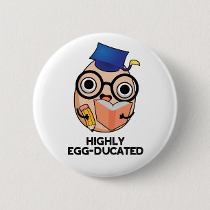 Highly Egg-ducated Funny Educated Egg Pun  2 Inch Round Button