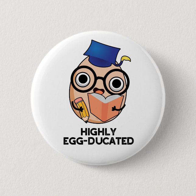 Highly Egg-ducated Funny Educated Egg Pun  2 Inch Round Button (Front)