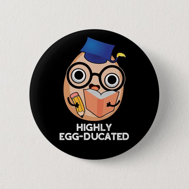 Highly Egg-ducated Funny Educated Egg Pun Dark BG 2 Inch Round Button (Front)