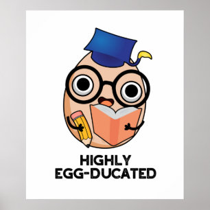 Highly Egg-ducated Funny Educated Egg Pun Poster