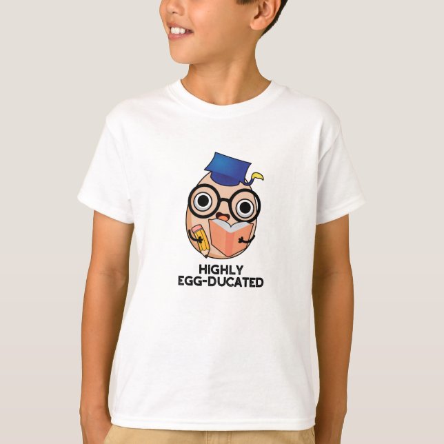 Highly Egg-ducated Funny Educated Egg Pun  T-Shirt (Front)