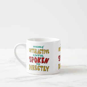 Highly Interactive Until Spoken To Directly Funny Espresso Cup