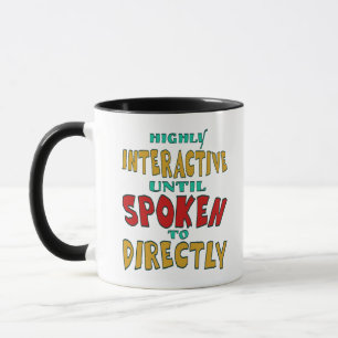 Highly Interactive Until Spoken To Directly Funny Mug