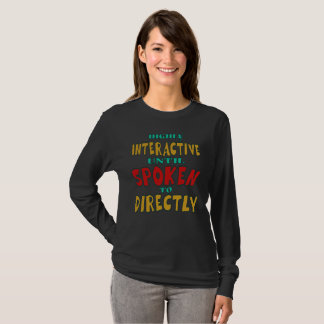 Highly Interactive Until Spoken To Directly Funny T-Shirt