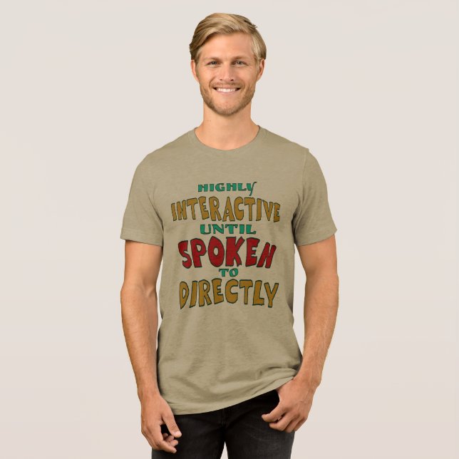 Highly Interactive Until Spoken To Directly Funny  Tri-Blend Shirt (Front Full)