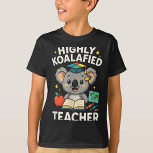 Highly Koalafied Teacher - Funny Koala Bear T-Shirt