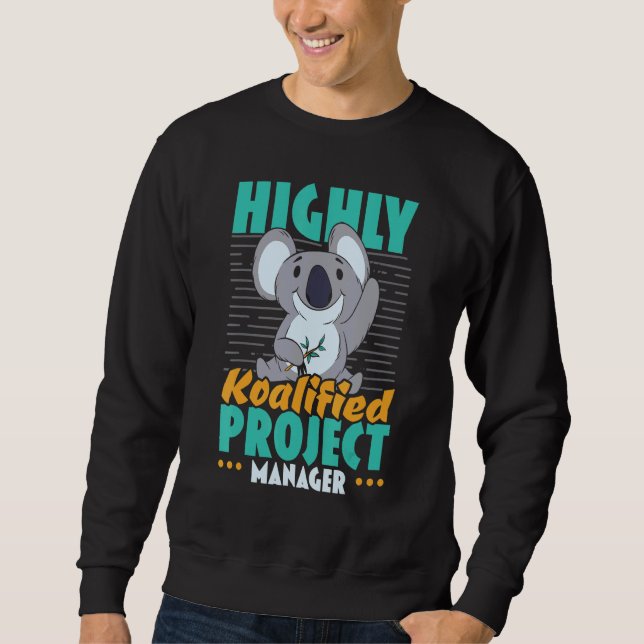 Highly Koalified Project Manager Job Project Manag Sweatshirt (Front)