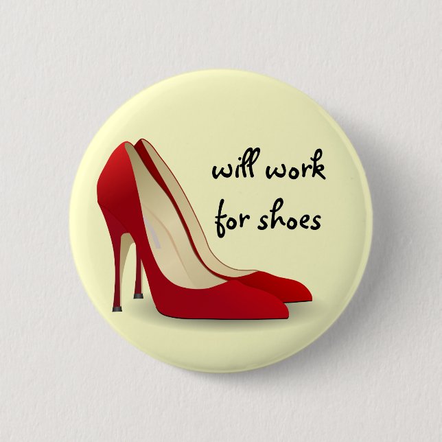 Highly Motivated: Will Work for Shoes (Maybe) 2 Inch Round Button (Front)
