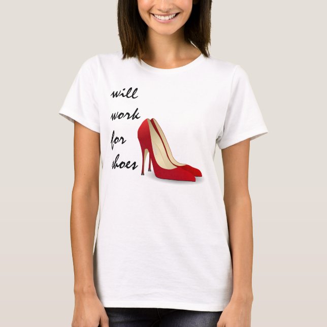 Highly Motivated: Will Work for Shoes (Maybe) T-Shirt (Front)