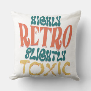 Highly Retro Slightly Toxic Vintage Typography Throw Pillow