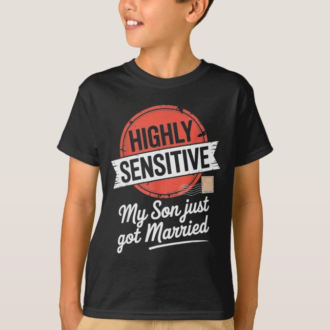 Highly Sensitive My Son Just Got Married  T-Shirt (Front)