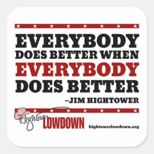 Hightower Lowdown: Everybody does better (Sticker) Square Sticker
