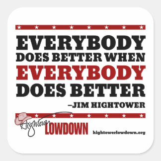 Hightower Lowdown: Everybody does better (Sticker) Square Sticker