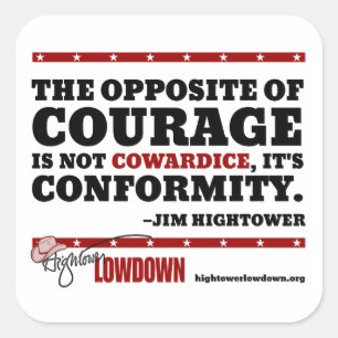 Hightower Lowdown: The opposite of courage (Stick) Square Sticker