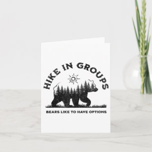 Hike In Groups Bears Like To Have Options Funny Ca Card