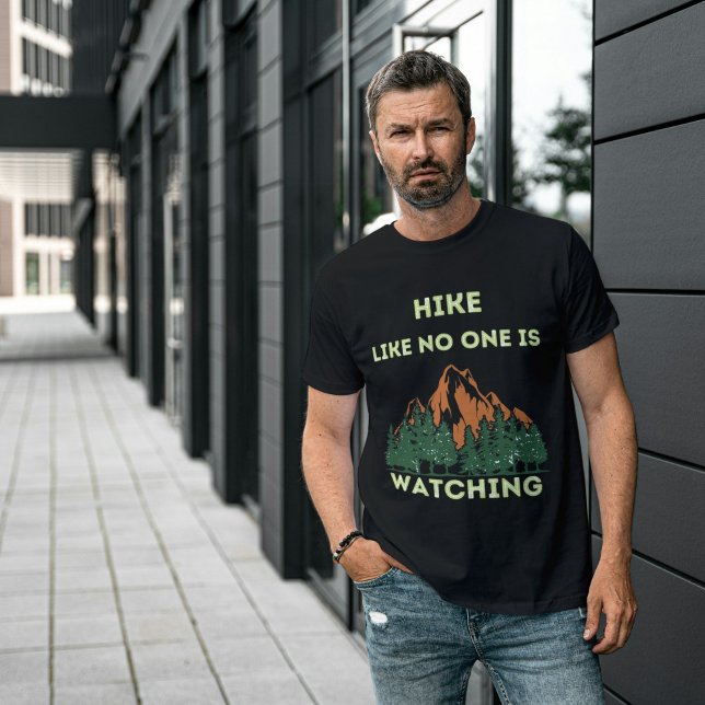 Hike Like No One Is Watching Hikers Attitude T-Shirt (Creator Uploaded)