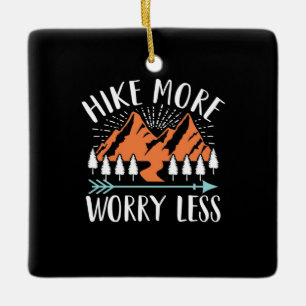 Hike More And Worry Less Ceramic Ornament