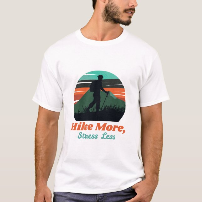 Hike More, Stress Less - camping & hiking T-Shirt (Front)