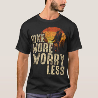 Hike More Worry Less - Mountaineer Hiker Climber H T-Shirt