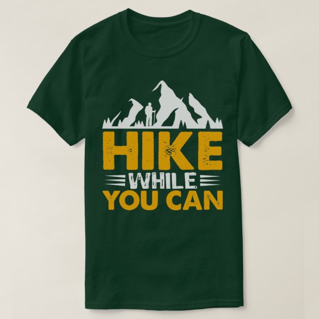 Hike While You can Hiking design  T-Shirt (Design Front)
