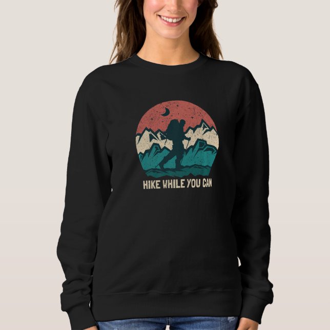 Hike While You Can Outdoor Wild Adventure Cool  1 Sweatshirt (Front)