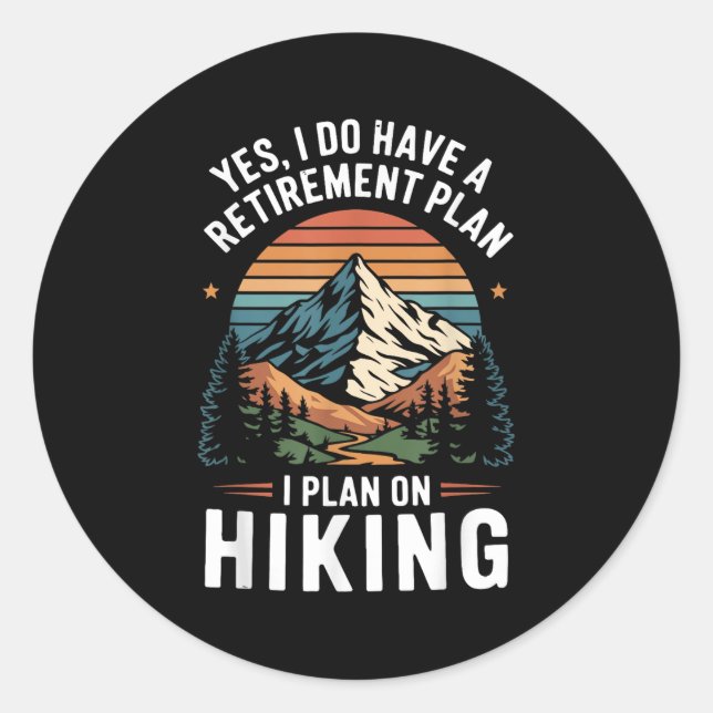 Hiker Funny Retirement Plan - Plan On Hiking  Classic Round Sticker (Front)