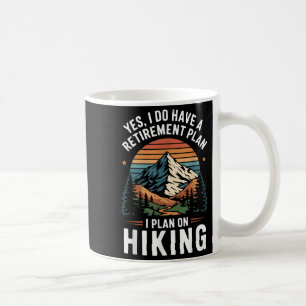 Hiker Funny Retirement Plan - Plan On Hiking  Coffee Mug