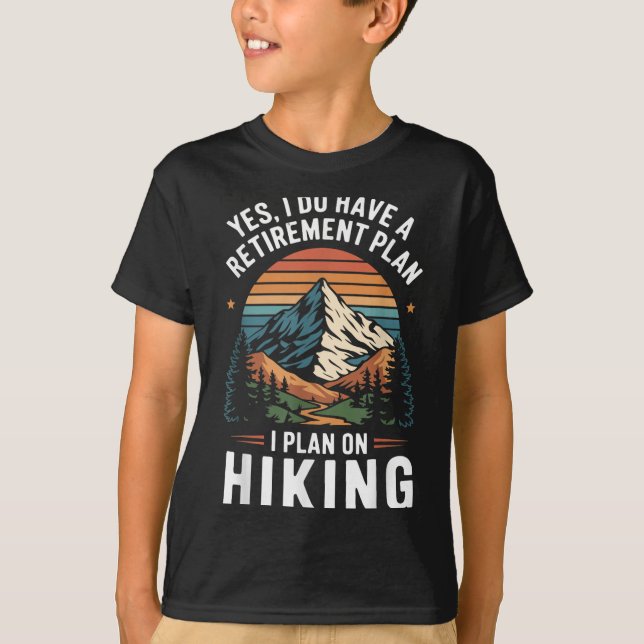 Hiker Funny Retirement Plan - Plan On Hiking  T-Shirt (Front)