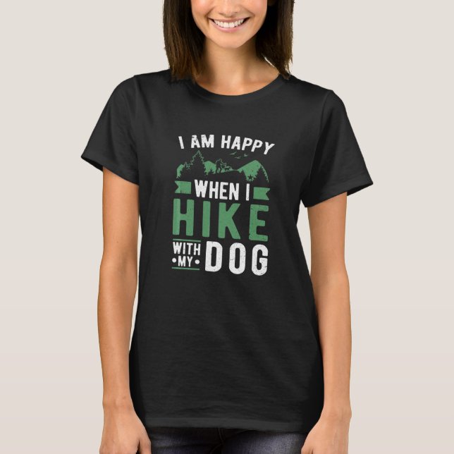Hiker Happy When I Hike With My Dog Hiking T-Shirt (Front)