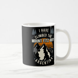 Hiker Have Not Climbed - Climber Hiking Mount Fitz Coffee Mug