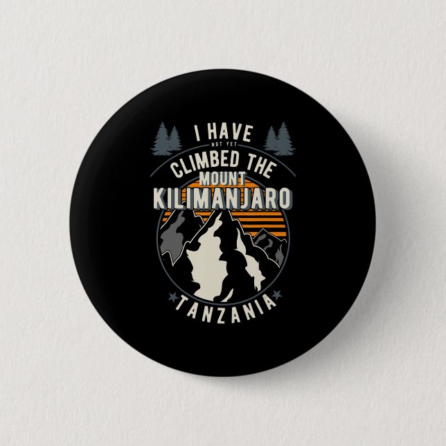 Hiker Have Not Climbed  Climber Hiking Mount Kilim 2 Inch Round Button (Front)