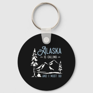 Hiking Adventure Alaska Is Calling And I Must Go A Keychain