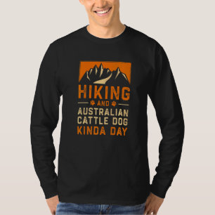 Hiking And Australian Cattle Dog Kinda Day Blue He T-Shirt
