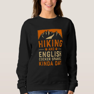 Hiking And English Cocker Spaniel Kinda Day Cocker Sweatshirt