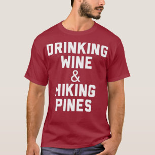 Hiking and Glamping Drinking Wine Hiking Pines T-Shirt
