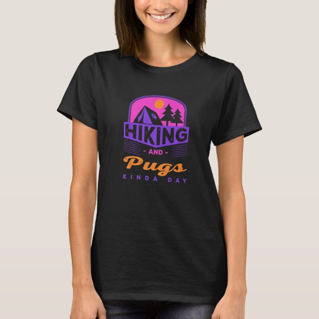 Hiking And Pugs Kinda Day Pug Hiker Chinese Pug Hi T-Shirt (Front)