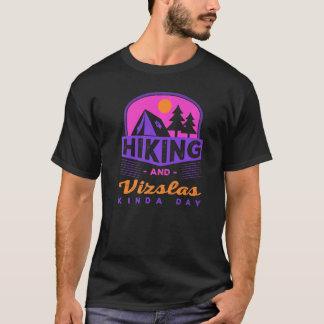 Hiking And Vizslas Kinda Day Hungarian Pointer Hik T-Shirt