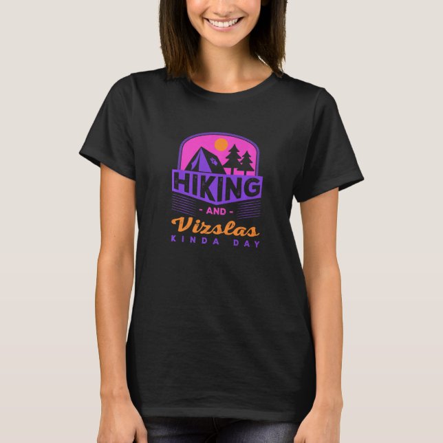 Hiking And Vizslas Kinda Day Hungarian Pointer Hik T-Shirt (Front)