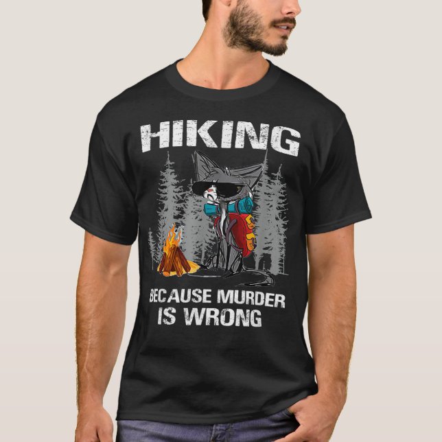 hiking because murder is wrong funny cat hiking T-Shirt (Front)