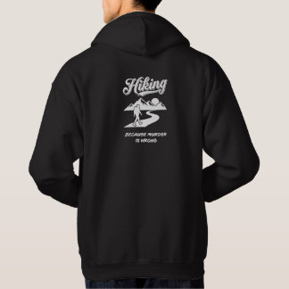 Hiking Because Murder Is Wrong - Funny Hiker Gift Hoodie