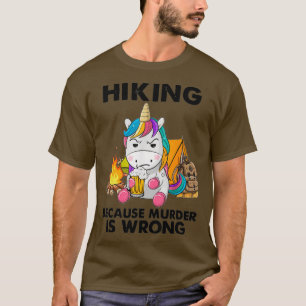 Hiking Because Murder Is Wrong Unicorn Hiking T-Shirt