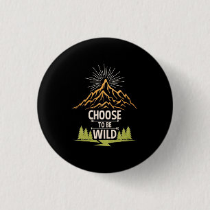 Hiking Choose To Be Wild 1 Inch Round Button